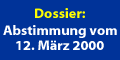 Hinweis Dossier �Volksabstimmung vom 12. M�rz 2000�
